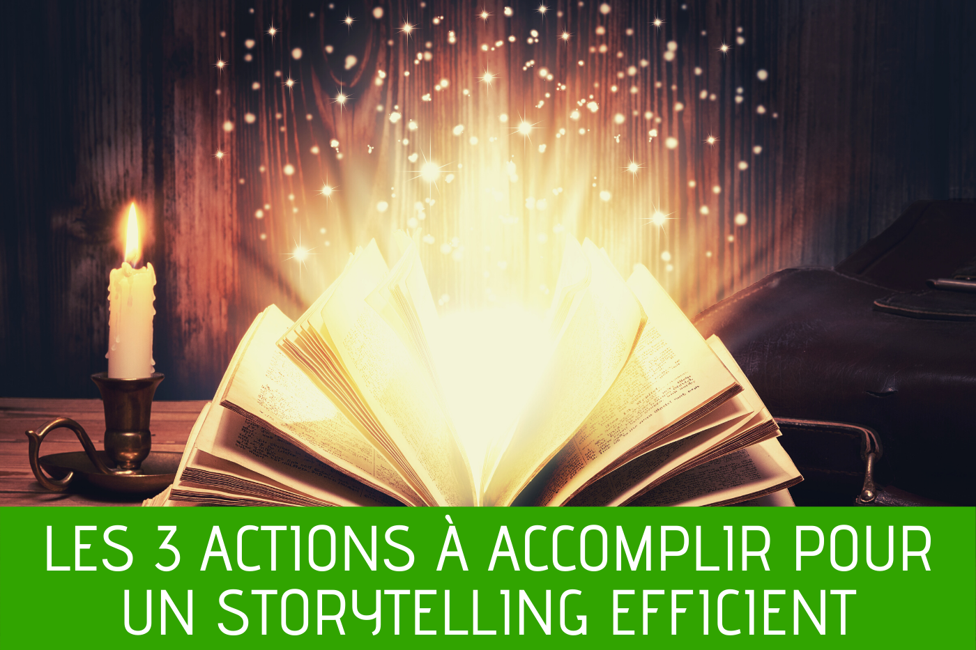 Les 3 actions à accomplir pour un storytelling efficient